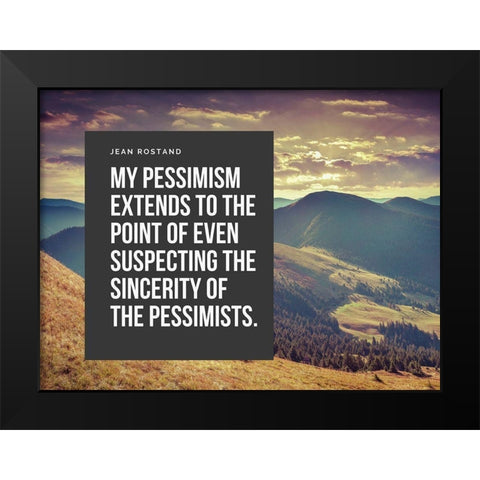 Jean Rostand Quote: My Pessimism Black Modern Wood Framed Art Print by ArtsyQuotes