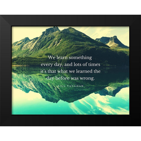 Bill Vaughan Quote: We Learn Black Modern Wood Framed Art Print by ArtsyQuotes