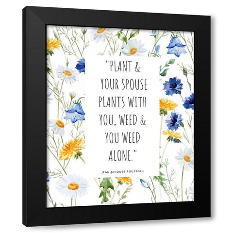 Jean-Jacques Rousseau Quote: You Weed Alone Black Modern Wood Framed Art Print by ArtsyQuotes