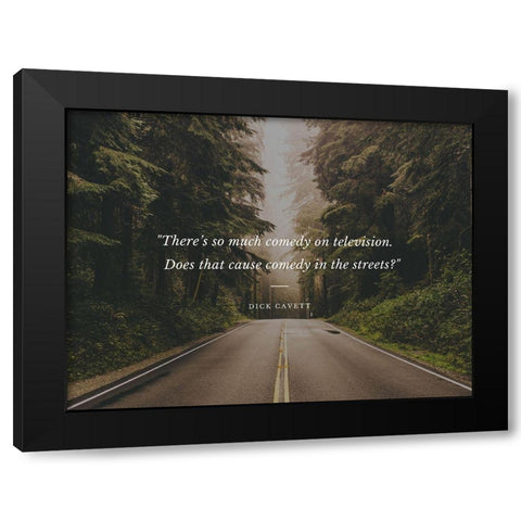 Dick Cavett Quote: Comedy in the Streets Black Modern Wood Framed Art Print by ArtsyQuotes
