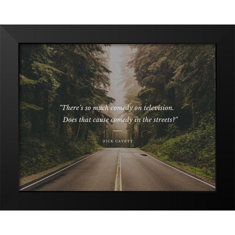 Dick Cavett Quote: Comedy in the Streets Black Modern Wood Framed Art Print by ArtsyQuotes