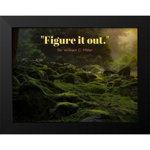 Sir William C. Miller Quote: Figure it Out Black Modern Wood Framed Art Print by ArtsyQuotes