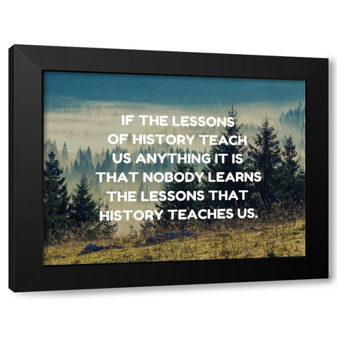 Anon Quote: Lessons of History Black Modern Wood Framed Art Print with Double Matting by ArtsyQuotes