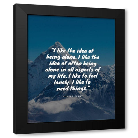 Robert Plant Quote: Being Alone Black Modern Wood Framed Art Print with Double Matting by ArtsyQuotes