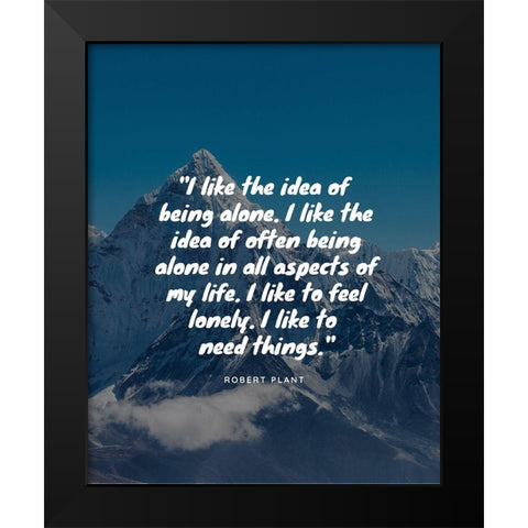 Robert Plant Quote: Being Alone Black Modern Wood Framed Art Print by ArtsyQuotes