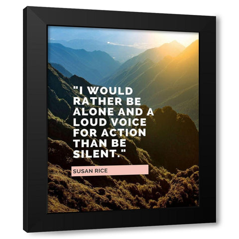 Susan Rice Quote: Loud Voice for Action Black Modern Wood Framed Art Print by ArtsyQuotes