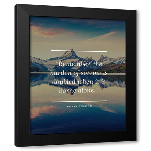 Goran Persson Quote: Burden of Sorrow Black Modern Wood Framed Art Print with Double Matting by ArtsyQuotes