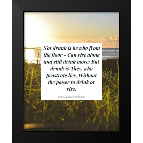 Thomas Love Peacock Quote: Not Drunk Black Modern Wood Framed Art Print by ArtsyQuotes