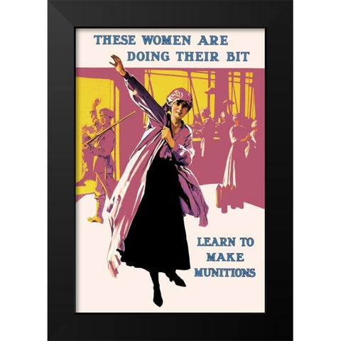 These Women Are Doing Their Bit: Learn to Make Munitions Black Modern Wood Framed Art Print by Unknown