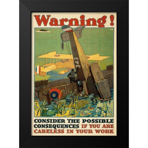 Warning! Consider the Possible Consequences If You Are Careless in Your Work, 1917 Black Modern Wood Framed Art Print by Britton, L.N.