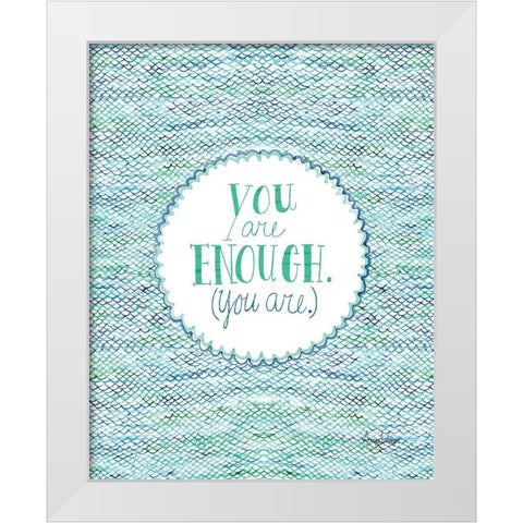 You Are Enough White Modern Wood Framed Art Print by Frazer, Amy