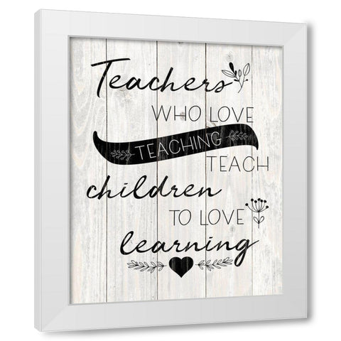 Love Teaching White Modern Wood Framed Art Print by Harbick, N.