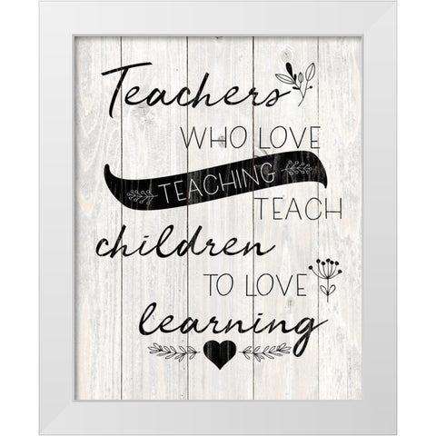 Love Teaching White Modern Wood Framed Art Print by Harbick, N.