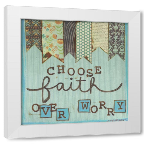 Choose Faith Over Worry White Modern Wood Framed Art Print by Martin, Monica