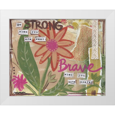 Be Strong White Modern Wood Framed Art Print by Martin, Monica