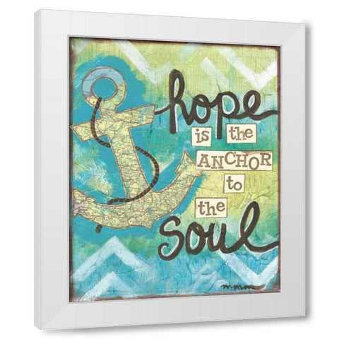 Hope Is The Anchor White Modern Wood Framed Art Print by Martin, Monica