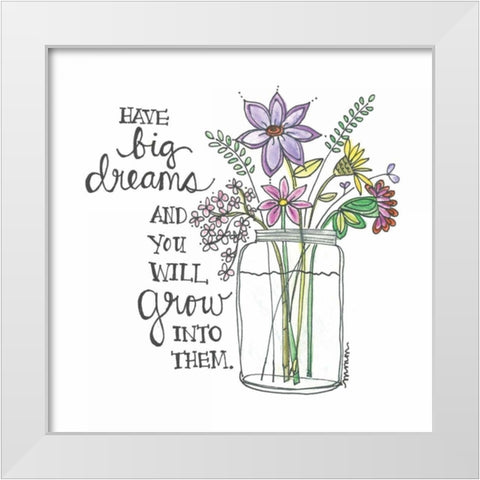 Have Big Dreams White Modern Wood Framed Art Print by Martin, Monica