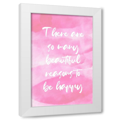 Pink Reasons Quote White Modern Wood Framed Art Print by Aesthete