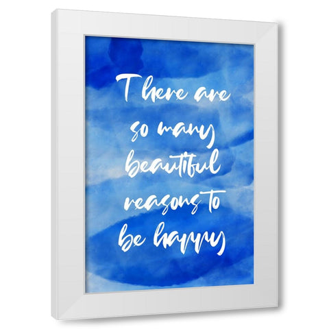 Blue Reasons Quote White Modern Wood Framed Art Print by Aesthete