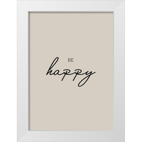 Be Happy White Modern Wood Framed Art Print by Mi, Suki