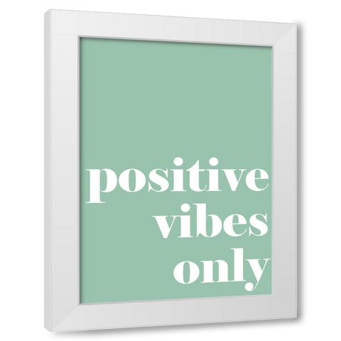 Positive Vibes Only White Modern Wood Framed Art Print by Mi, Suki