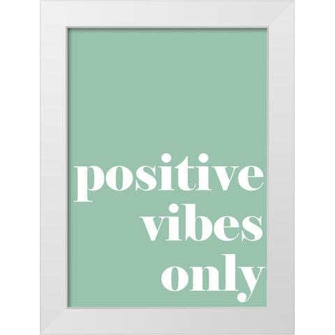 Positive Vibes Only White Modern Wood Framed Art Print by Mi, Suki