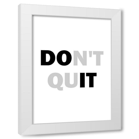 Dont Quit White Modern Wood Framed Art Print by Mi, Suki