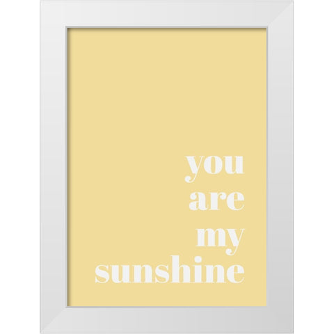 You Are My Sunshine White Modern Wood Framed Art Print by Mi, Suki