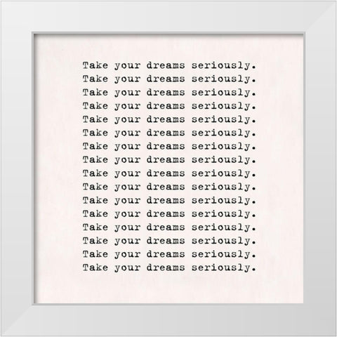 Take dreams seriously White Modern Wood Framed Art Print by Art Licensing Studio