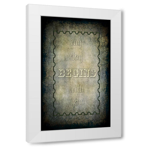 My Day Begins With You White Modern Wood Framed Art Print by LightBoxJournal