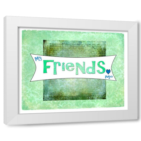 My Friends Love Me White Modern Wood Framed Art Print by LightBoxJournal