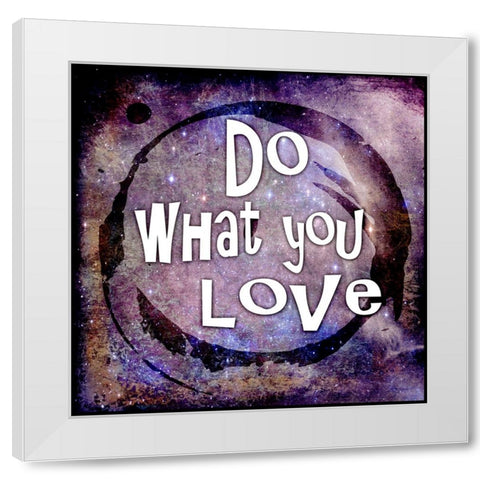 Cosmic - Do What You Love White Modern Wood Framed Art Print by LightBoxJournal