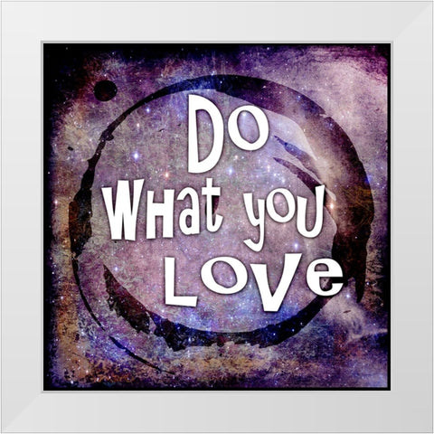 Cosmic - Do What You Love White Modern Wood Framed Art Print by LightBoxJournal
