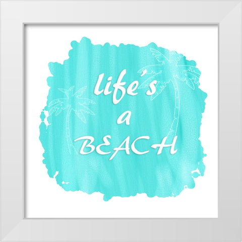 Lifes A Beach White Modern Wood Framed Art Print by LightBoxJournal