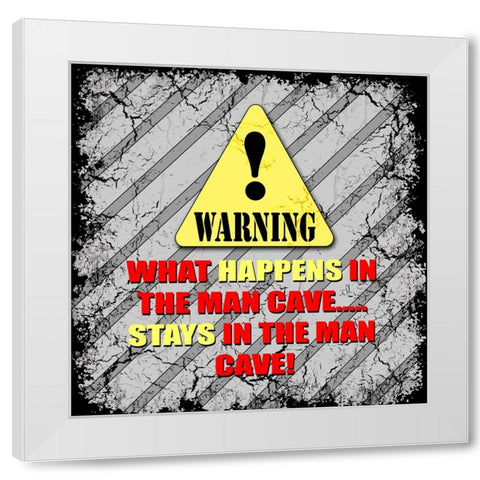 Warning Man Cave What Happens Stays White Modern Wood Framed Art Print by LightBoxJournal