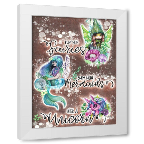 Play with Fairies Swim with Mermaids Ride a Unicorn White Modern Wood Framed Art Print by Sheena Pike Art