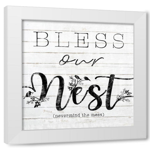 Bless Our Nest (Nevermind The Mess) White Modern Wood Framed Art Print by Sheena Pike Art