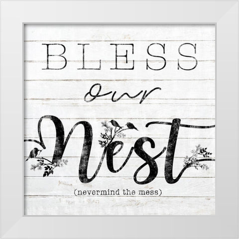 Bless Our Nest (Nevermind The Mess) White Modern Wood Framed Art Print by Sheena Pike Art