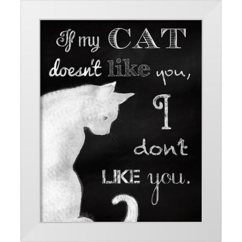 If My Cat Doesnt Like You White Modern Wood Framed Art Print by Lavoie, Tina