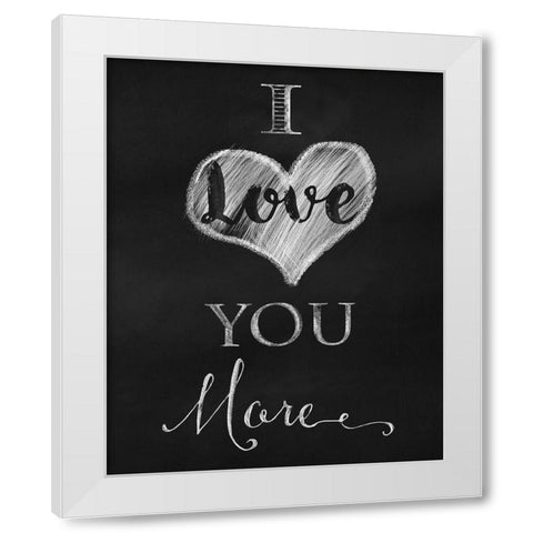 Chalkboard I Love You More White Modern Wood Framed Art Print by Lavoie, Tina