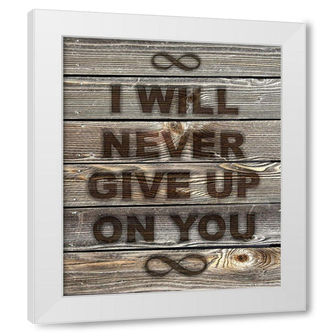I Will Never Give Up On You White Modern Wood Framed Art Print by Lavoie, Tina