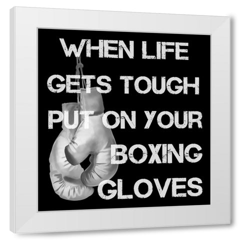 When Life Gets Tough Put On Your Boxing Gloves black and white White Modern Wood Framed Art Print by Lavoie, Tina