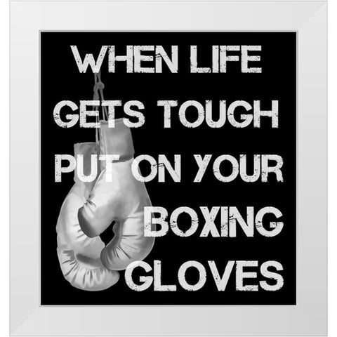 When Life Gets Tough Put On Your Boxing Gloves black and white White Modern Wood Framed Art Print by Lavoie, Tina