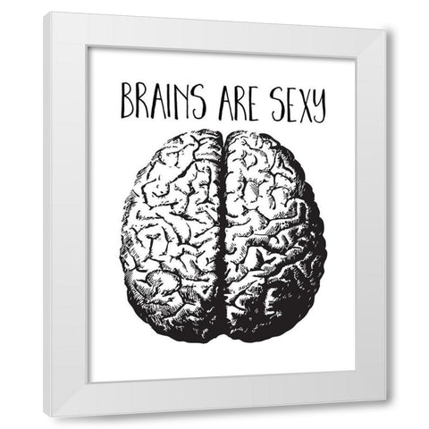 Brains are Sexy black White Modern Wood Framed Art Print by Lavoie, Tina