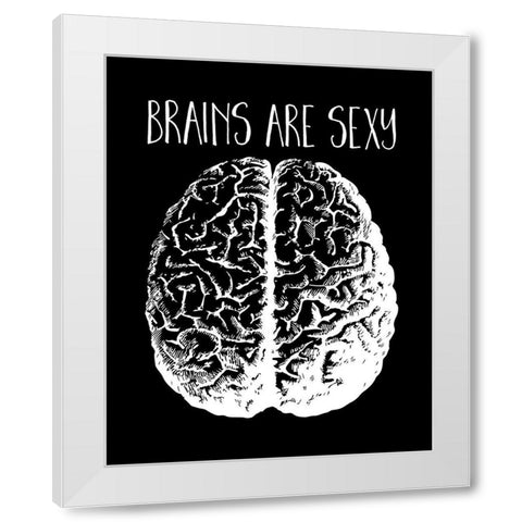 Brains are Sexy white White Modern Wood Framed Art Print by Lavoie, Tina
