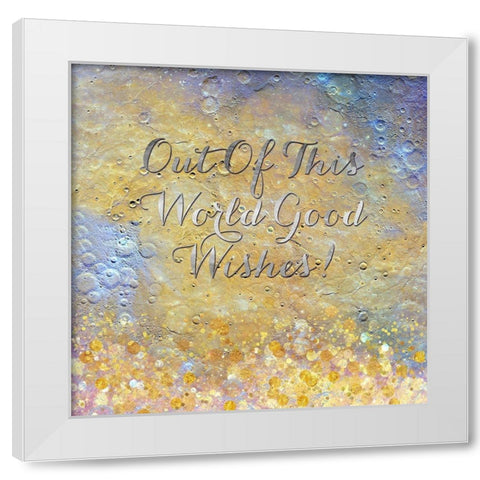 Out Of This World Good Wishes White Modern Wood Framed Art Print by Lavoie, Tina
