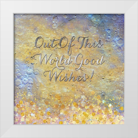 Out Of This World Good Wishes White Modern Wood Framed Art Print by Lavoie, Tina