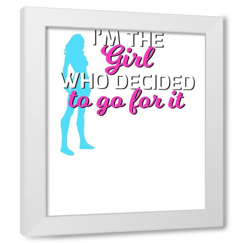 Im The Girl Who Decided To Go For It Tee White Modern Wood Framed Art Print by Lavoie, Tina