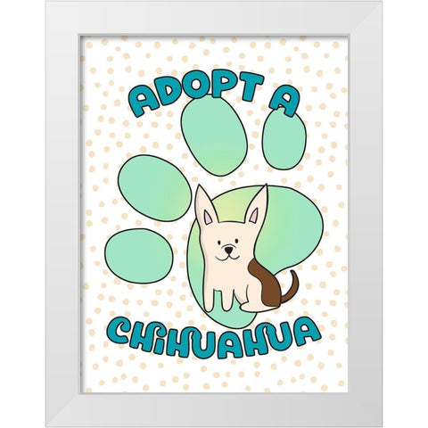 Adopt A Chihuahua White Modern Wood Framed Art Print by Lavoie, Tina
