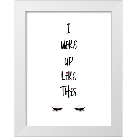 I Woke Up Like This White Modern Wood Framed Art Print by Lavoie, Tina